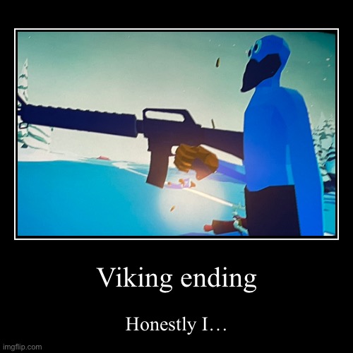 Viking ending | image tagged in funny,demotivationals | made w/ Imgflip demotivational maker