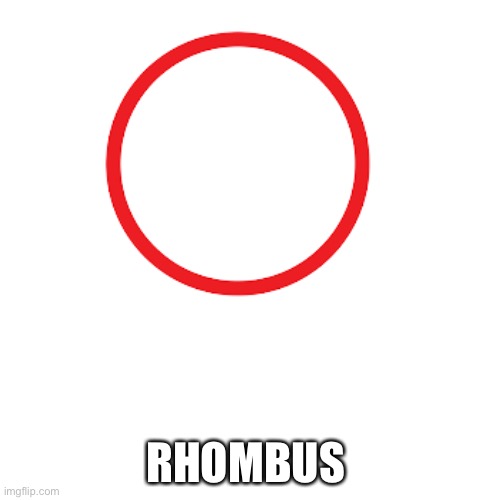 Rhombus | RHOMBUS | image tagged in square,triangle | made w/ Imgflip meme maker