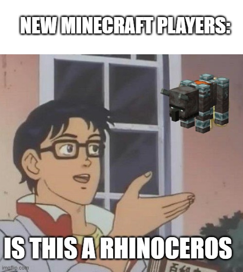 minecraft | NEW MINECRAFT PLAYERS:; IS THIS A RHINOCEROS | image tagged in memes,is this a pigeon | made w/ Imgflip meme maker