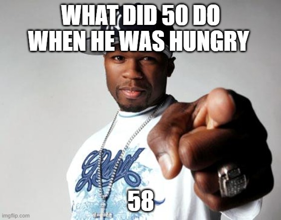 mmmmmmmmmmmmmmmmmmmmmmmmmmmmmmmmmmmmmmmmmmmmmmmmmmmmmmmmmmmmmmmmmmmmmmmmmmmmmmmmmmmmmmmmmmmmmmmmmmmm | WHAT DID 50 DO WHEN HE WAS HUNGRY; 58 | image tagged in 50 cent | made w/ Imgflip meme maker