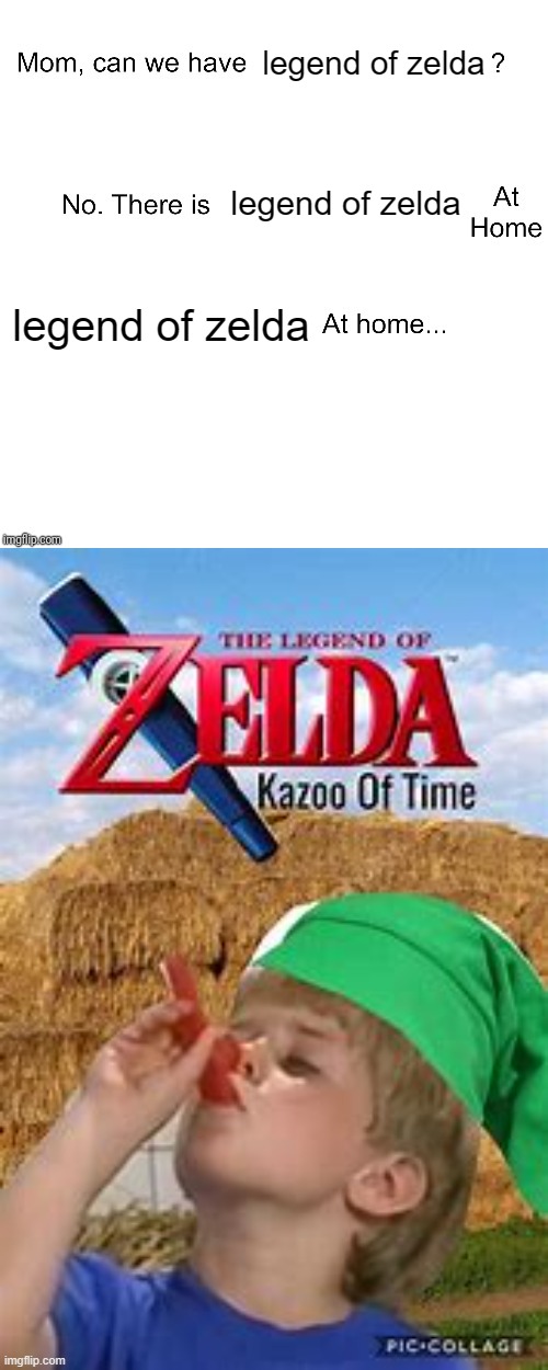 the most game of all time |  legend of zelda; legend of zelda; legend of zelda | image tagged in mom can we have,legend of zelda,ocarina of time,loz,nintendo | made w/ Imgflip meme maker