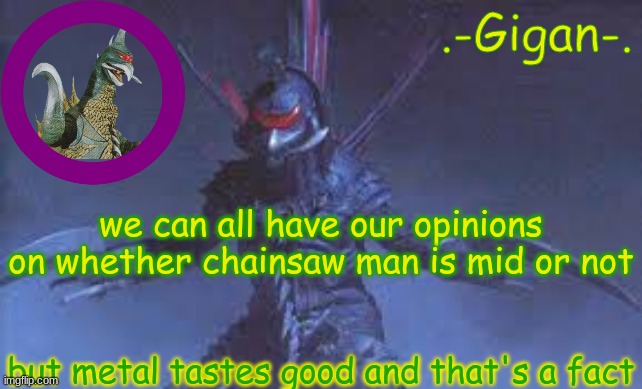 /j | we can all have our opinions on whether chainsaw man is mid or not; but metal tastes good and that's a fact | made w/ Imgflip meme maker