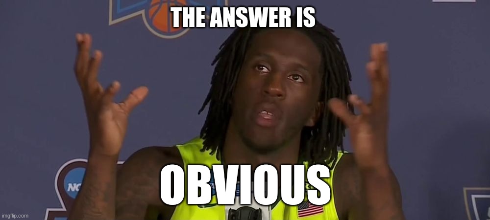 Taurean Prince Obvious Answer | THE ANSWER IS OBVIOUS | image tagged in taurean prince obvious answer | made w/ Imgflip meme maker