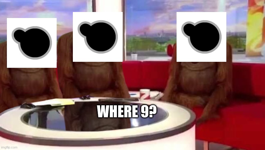 where monkey | WHERE 9? | image tagged in where monkey | made w/ Imgflip meme maker