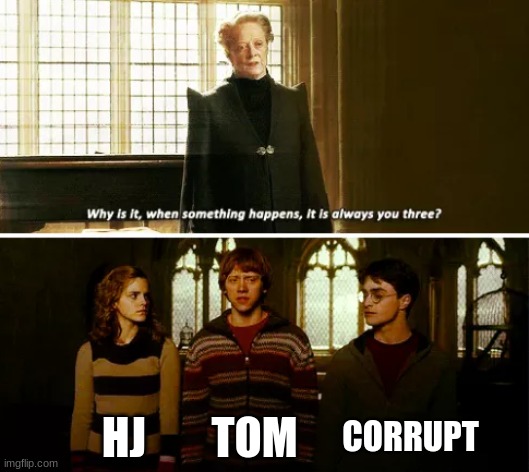 Don't ask what happened, just don't | CORRUPT; HJ; TOM | image tagged in always you three | made w/ Imgflip meme maker