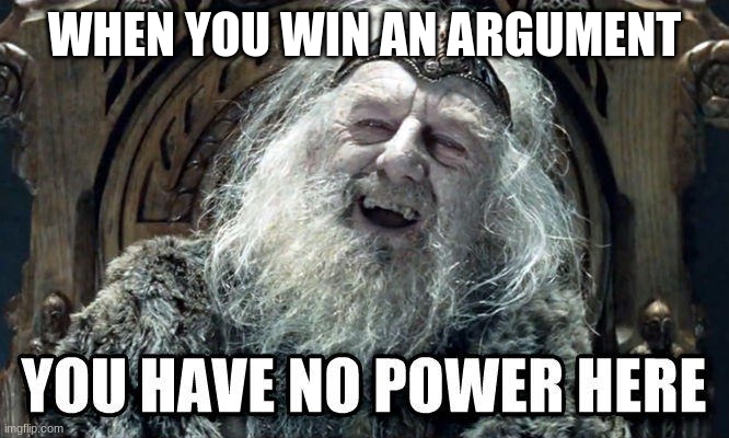 it's true | WHEN YOU WIN AN ARGUMENT | made w/ Imgflip meme maker