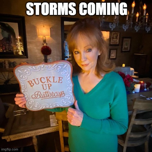 Storms Coming | STORMS COMING | image tagged in buckle up | made w/ Imgflip meme maker