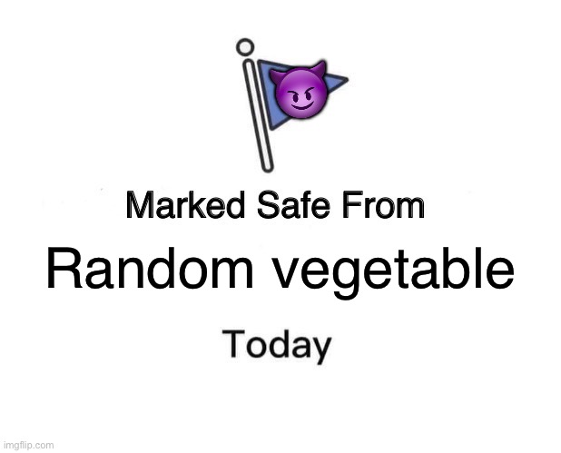 OH NO VEGGIE | 😈; Random vegetable | image tagged in memes,marked safe from | made w/ Imgflip meme maker