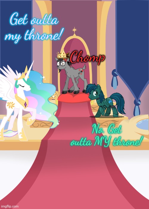 Throne room | Get outta my throne! Chomp No. Get outta MY throne! | image tagged in throne room | made w/ Imgflip meme maker