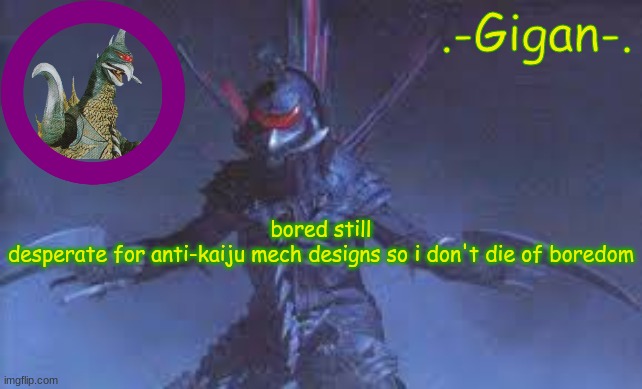 jkhbj | bored still
desperate for anti-kaiju mech designs so i don't die of boredom | made w/ Imgflip meme maker
