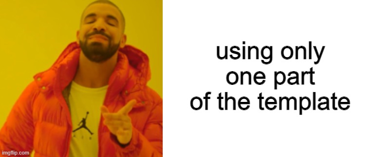 using only one part of the template | image tagged in drake hotline bling | made w/ Imgflip meme maker