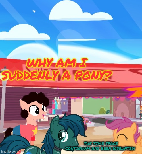 WHY AM I SUDDENLY A PONY? THE TIME SPACE CONTINUUM HAS BEEN DISRUPTED! | made w/ Imgflip meme maker