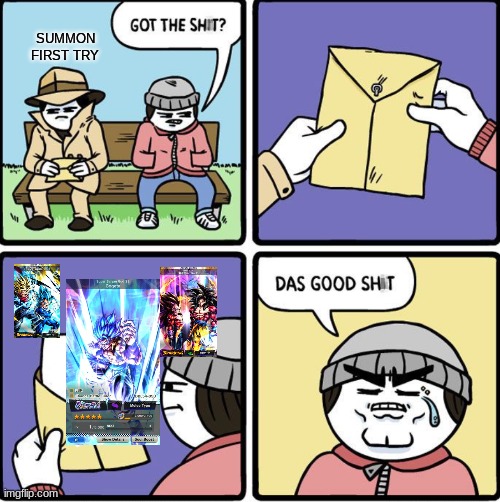 Das Good Sh!t | SUMMON FIRST TRY | image tagged in das good sh t | made w/ Imgflip meme maker