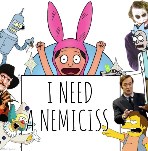 krustofski announcement temp | I NEED A NEMESIS | image tagged in krustofski announcement temp | made w/ Imgflip meme maker