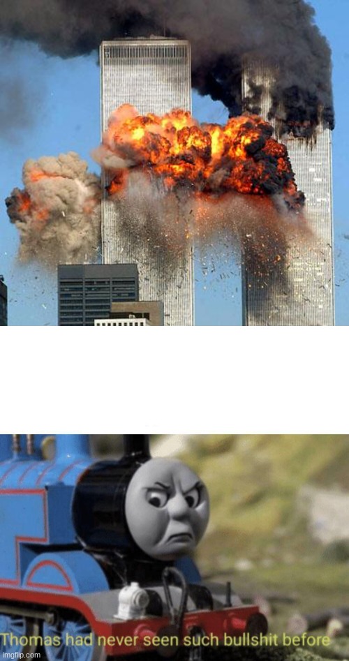 image tagged in 9/11,thomas had never seen such bullshit before | made w/ Imgflip meme maker