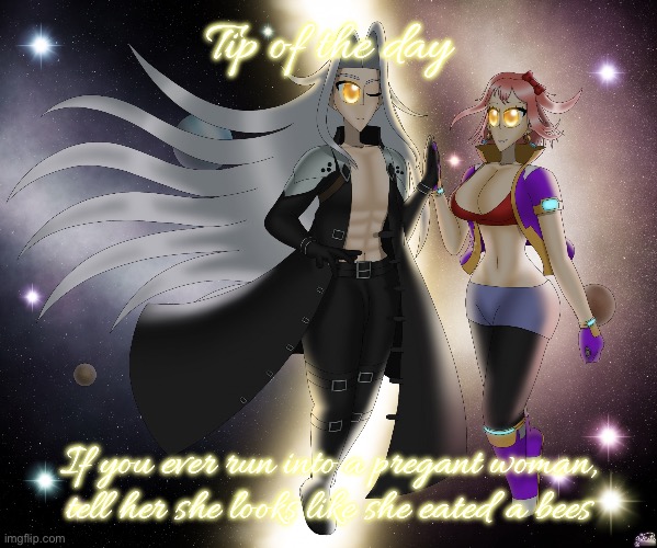 Sayori and Sephiroth | Tip of the day; If you ever run into a pregant woman, tell her she looks like she eated a bees | image tagged in sayori and sephiroth | made w/ Imgflip meme maker