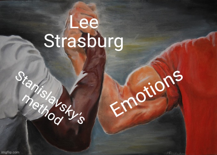 Epic Handshake | Lee Strasburg; Emotions; Stanislavsky's method | image tagged in memes,epic handshake | made w/ Imgflip meme maker