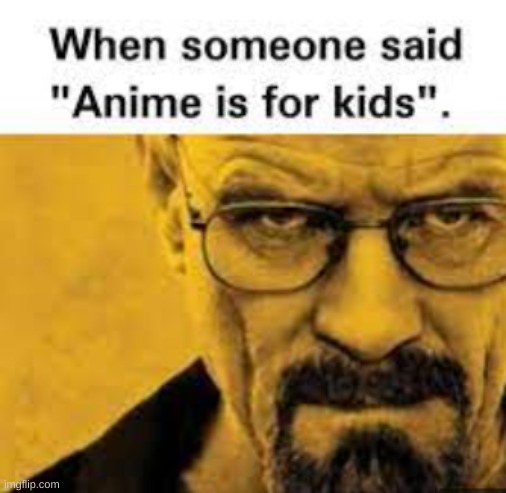 replacing unfunny anime memes with breaking bad to make them based - Imgflip