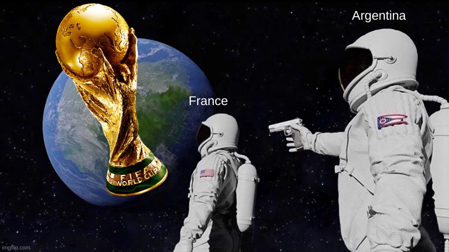 Always Has Been | Argentina; France | image tagged in memes,always has been | made w/ Imgflip meme maker