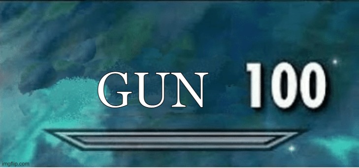 Skyrim 100 Blank | GUN | image tagged in skyrim 100 blank | made w/ Imgflip meme maker