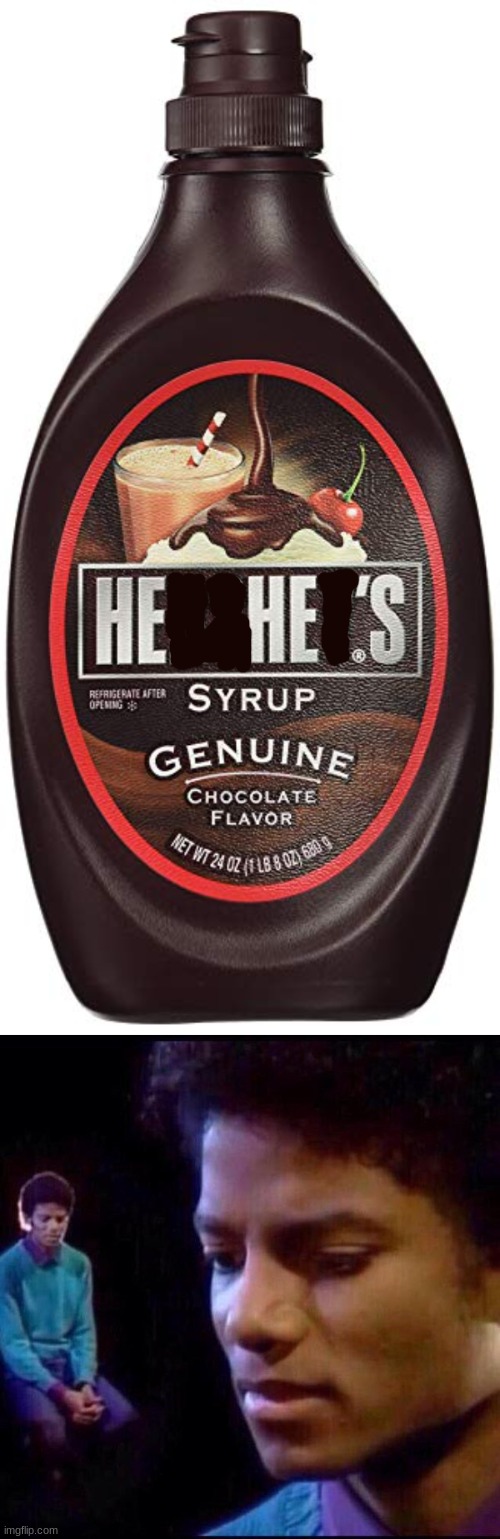 hehes syrup | image tagged in hershey s syrup,michael jackson thinking | made w/ Imgflip meme maker