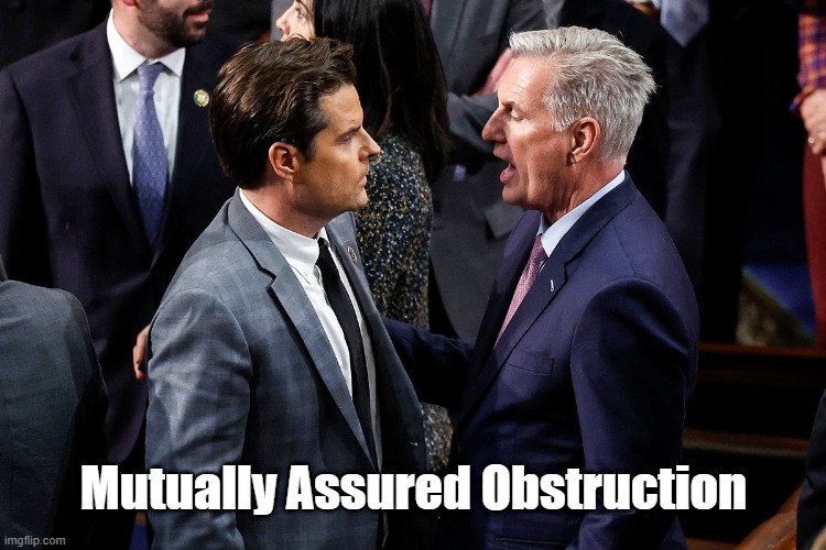 Mutually Assured Obstruction | Mutually Assured Obstruction | image tagged in kevin mccarthy,matt gaetz,gop,republican party,american conservatism | made w/ Imgflip meme maker