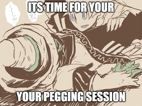 i hate myself | ITS TIME FOR YOUR; YOUR PEGGING SESSION | image tagged in gregory horror show,ghs | made w/ Imgflip meme maker