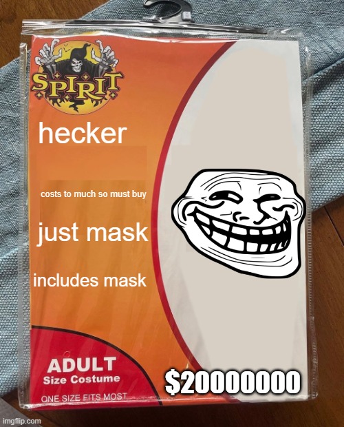 Spirit Halloween | hecker; costs to much so must buy; just mask; includes mask; $20000000 | image tagged in spirit halloween | made w/ Imgflip meme maker
