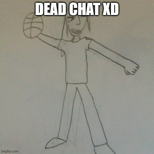 DEAD CHAT XD | image tagged in jake baller | made w/ Imgflip meme maker