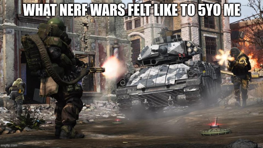 WHAT NERF WARS FELT LIKE TO 5YO ME | image tagged in so true memes | made w/ Imgflip meme maker
