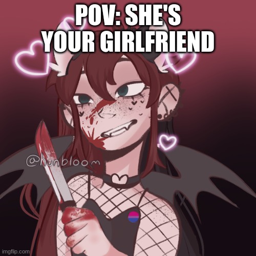 POV: SHE'S YOUR GIRLFRIEND | made w/ Imgflip meme maker