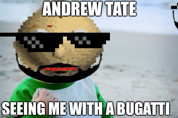 Top g | ANDREW TATE; SEEING ME WITH A BUGATTI | image tagged in andrew tate,baldi's basics | made w/ Imgflip meme maker