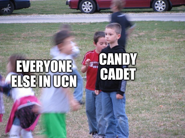 true | CANDY CADET; EVERYONE ELSE IN UCN | image tagged in that moment when you realize | made w/ Imgflip meme maker