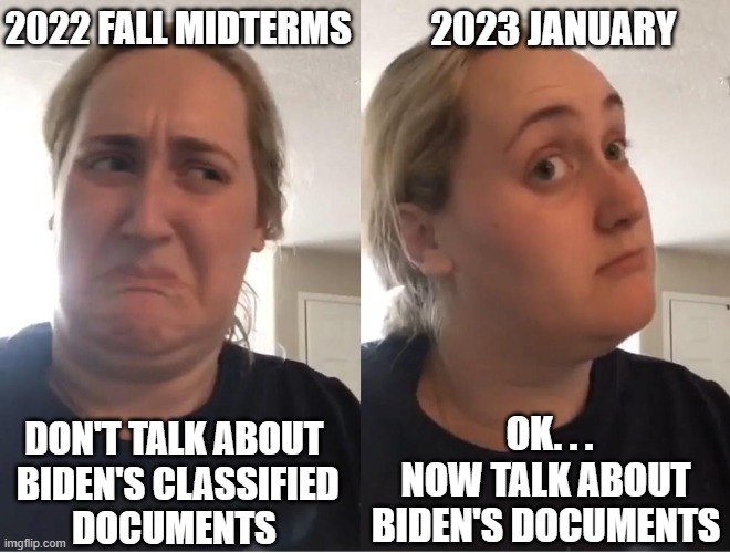 Gee - How Convenient ! | 2022 FALL MIDTERMS; 2023 JANUARY; OK. . . NOW TALK ABOUT BIDEN'S DOCUMENTS; DON'T TALK ABOUT
 BIDEN'S CLASSIFIED DOCUMENTS | image tagged in on second thought an an0nym0us template,biden,liberals,media,leftists,democrats | made w/ Imgflip meme maker