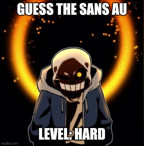 I'm doing thus again | GUESS THE SANS AU; LEVEL: HARD | made w/ Imgflip meme maker