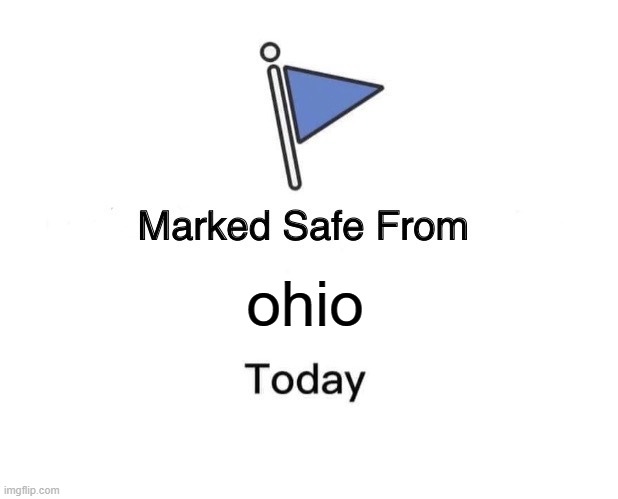 Marked Safe From | ohio | image tagged in memes,marked safe from,ohio | made w/ Imgflip meme maker