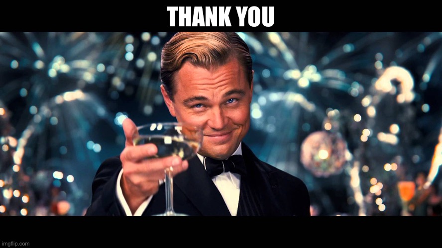 lionardo dicaprio thank you | THANK YOU | image tagged in lionardo dicaprio thank you | made w/ Imgflip meme maker