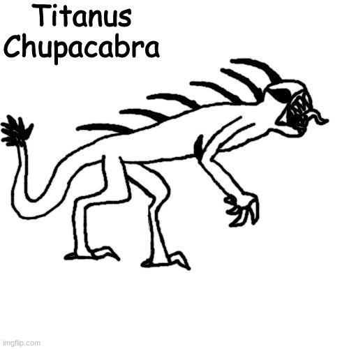 la creatura | Titanus Chupacabra | made w/ Imgflip meme maker