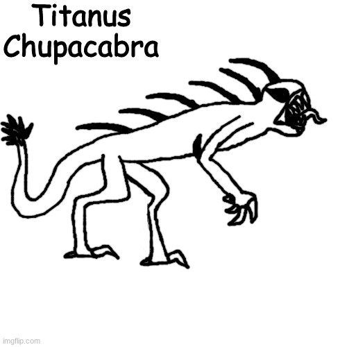 new monsterverse OC | Titanus Chupacabra | made w/ Imgflip meme maker