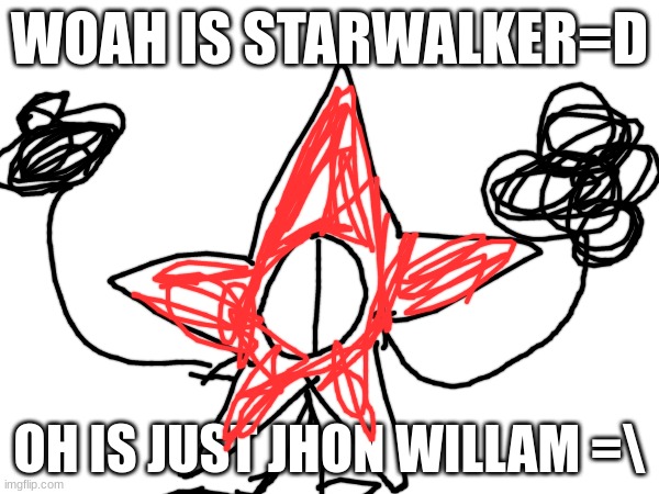 i present JOHN WILLAM a gravity falls OC (mod note: john 2.0) | WOAH IS STARWALKER=D; OH IS JUST JHON WILLAM =\ | image tagged in blank white template | made w/ Imgflip meme maker