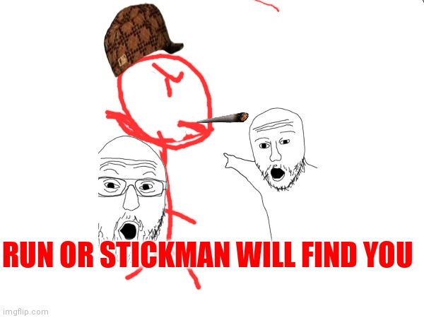 Bad meme but idc | RUN OR STICKMAN WILL FIND YOU | image tagged in balls | made w/ Imgflip meme maker