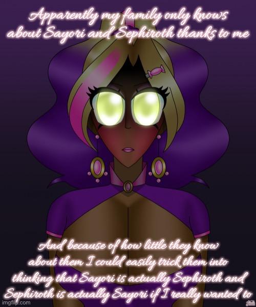 But I won’t since I’m a decent human being | Apparently my family only knows about Sayori and Sephiroth thanks to me; And because of how little they know about them I could easily trick them into thinking that Sayori is actually Sephiroth and Sephiroth is actually Sayori if I really wanted to | image tagged in the wrathful side of kashiko | made w/ Imgflip meme maker
