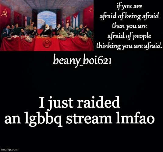 gottem | I just raided an lgbbq stream lmfao | image tagged in communist beany dark mode | made w/ Imgflip meme maker