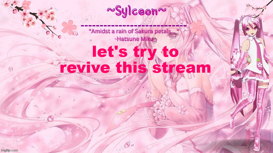 sylc's sakura temp (thx drm) | let's try to revive this stream | image tagged in sylc's sakura temp thx drm | made w/ Imgflip meme maker