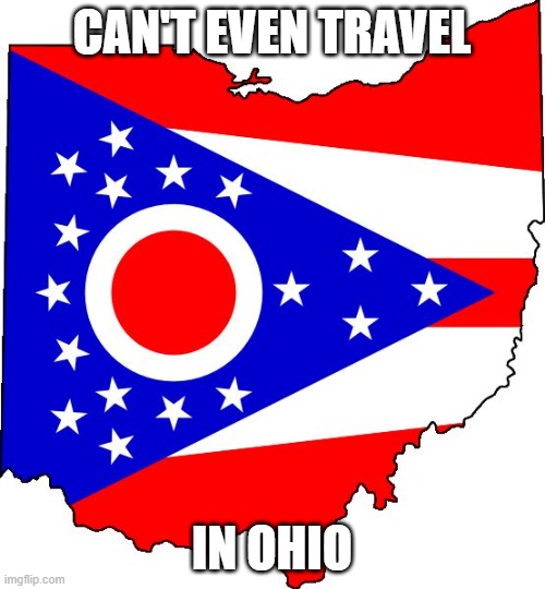 ohio | CAN'T EVEN TRAVEL IN OHIO | image tagged in ohio | made w/ Imgflip meme maker