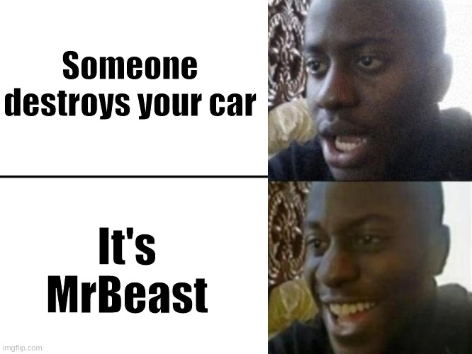 I destroyed this mans car and gave him 69 new ones! | Someone destroys your car; It's MrBeast | image tagged in reversed disappointed black man,mr beast,mrbeast,car,oh wow are you actually reading these tags,stop reading the tags | made w/ Imgflip meme maker
