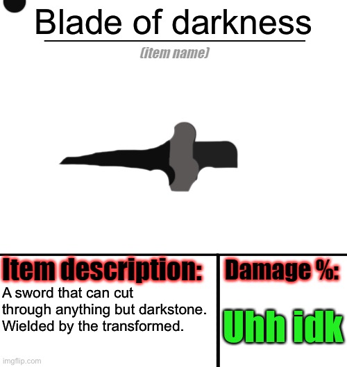 Item-shop template | Blade of darkness; A sword that can cut through anything but darkstone. Wielded by the transformed. Uhh idk | image tagged in item-shop template | made w/ Imgflip meme maker