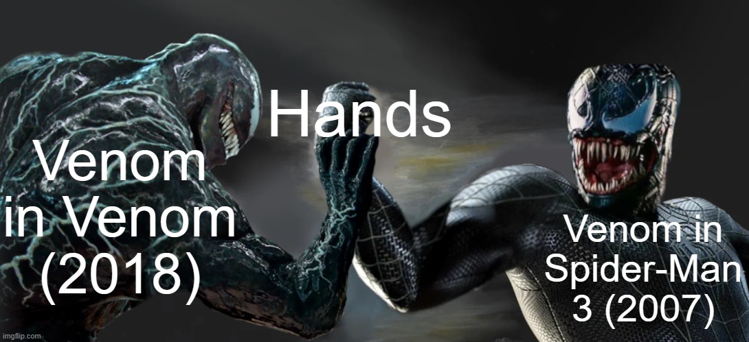 Ah yes |  Hands; Venom in Venom (2018); Venom in Spider-Man 3 (2007) | image tagged in venom unity,antimeme | made w/ Imgflip meme maker