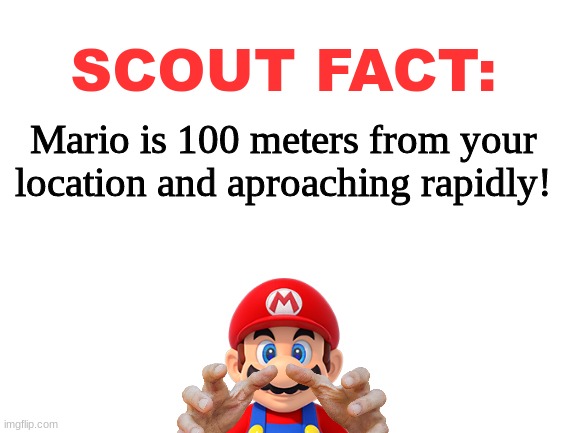If it's old enough to eat, it's old enough to de(tract your liver from your body) | SCOUT FACT:; Mario is 100 meters from your location and aproaching rapidly! | image tagged in please read | made w/ Imgflip meme maker
