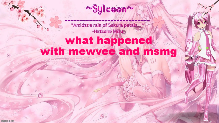 sylc's sakura temp (thx drm) | what happened with mewvee and msmg | image tagged in sylc's sakura temp thx drm | made w/ Imgflip meme maker